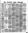Bradford Daily Telegraph Saturday 01 February 1879 Page 1