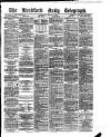 Bradford Daily Telegraph Wednesday 26 March 1879 Page 1