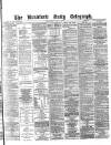 Bradford Daily Telegraph Wednesday 07 April 1880 Page 1