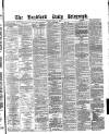 Bradford Daily Telegraph Tuesday 20 April 1880 Page 1