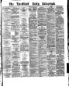 Bradford Daily Telegraph Friday 21 May 1880 Page 1