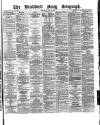 Bradford Daily Telegraph Saturday 22 May 1880 Page 1