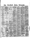 Bradford Daily Telegraph Tuesday 29 June 1880 Page 1