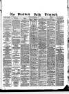 Bradford Daily Telegraph Tuesday 01 February 1881 Page 1