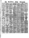 Bradford Daily Telegraph Friday 04 February 1881 Page 1
