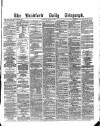 Bradford Daily Telegraph Monday 07 March 1881 Page 1