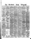 Bradford Daily Telegraph Friday 25 March 1881 Page 1