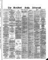 Bradford Daily Telegraph Tuesday 12 April 1881 Page 1