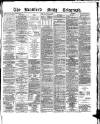 Bradford Daily Telegraph Friday 15 April 1881 Page 1