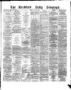 Bradford Daily Telegraph Monday 18 April 1881 Page 1