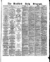 Bradford Daily Telegraph Monday 02 May 1881 Page 1