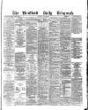 Bradford Daily Telegraph Tuesday 03 May 1881 Page 1