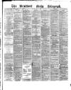 Bradford Daily Telegraph Tuesday 10 May 1881 Page 1