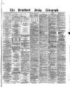 Bradford Daily Telegraph Monday 27 June 1881 Page 1