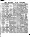 Bradford Daily Telegraph Thursday 30 June 1881 Page 1