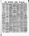 Bradford Daily Telegraph Friday 01 July 1881 Page 1