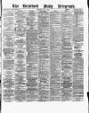 Bradford Daily Telegraph Thursday 07 July 1881 Page 1