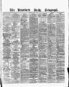 Bradford Daily Telegraph Friday 08 July 1881 Page 1