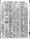 Bradford Daily Telegraph Saturday 13 August 1881 Page 1