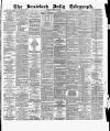 Bradford Daily Telegraph Saturday 10 December 1881 Page 1