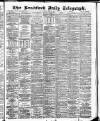 Bradford Daily Telegraph Monday 06 March 1882 Page 1
