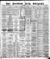 Bradford Daily Telegraph Saturday 13 May 1882 Page 1