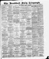 Bradford Daily Telegraph Monday 02 October 1882 Page 1