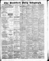 Bradford Daily Telegraph Friday 06 April 1883 Page 1