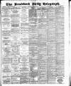 Bradford Daily Telegraph Saturday 07 April 1883 Page 1