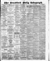 Bradford Daily Telegraph Monday 23 April 1883 Page 1