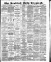 Bradford Daily Telegraph Thursday 10 May 1883 Page 1
