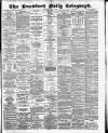 Bradford Daily Telegraph Thursday 17 May 1883 Page 1