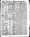 Bradford Daily Telegraph Saturday 28 July 1883 Page 1