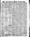 Bradford Daily Telegraph Thursday 02 August 1883 Page 1