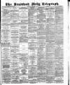 Bradford Daily Telegraph Thursday 06 September 1883 Page 1