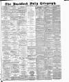 Bradford Daily Telegraph Saturday 23 February 1884 Page 1
