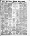 Bradford Daily Telegraph Tuesday 01 April 1884 Page 1