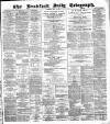 Bradford Daily Telegraph Thursday 15 May 1884 Page 1