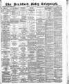 Bradford Daily Telegraph Thursday 26 June 1884 Page 1