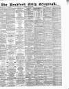 Bradford Daily Telegraph Saturday 12 July 1884 Page 1