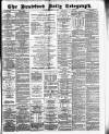 Bradford Daily Telegraph Friday 12 December 1884 Page 1