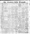 Bradford Daily Telegraph Thursday 21 May 1885 Page 1