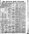 Bradford Daily Telegraph Monday 23 February 1885 Page 1