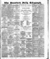 Bradford Daily Telegraph Saturday 14 March 1885 Page 1
