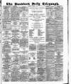 Bradford Daily Telegraph Saturday 21 March 1885 Page 1