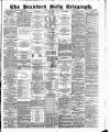 Bradford Daily Telegraph Monday 13 April 1885 Page 1