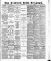 Bradford Daily Telegraph Tuesday 14 April 1885 Page 1