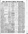 Bradford Daily Telegraph Friday 17 April 1885 Page 1