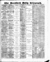 Bradford Daily Telegraph Saturday 06 June 1885 Page 1