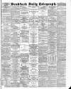 Bradford Daily Telegraph Monday 15 February 1886 Page 1